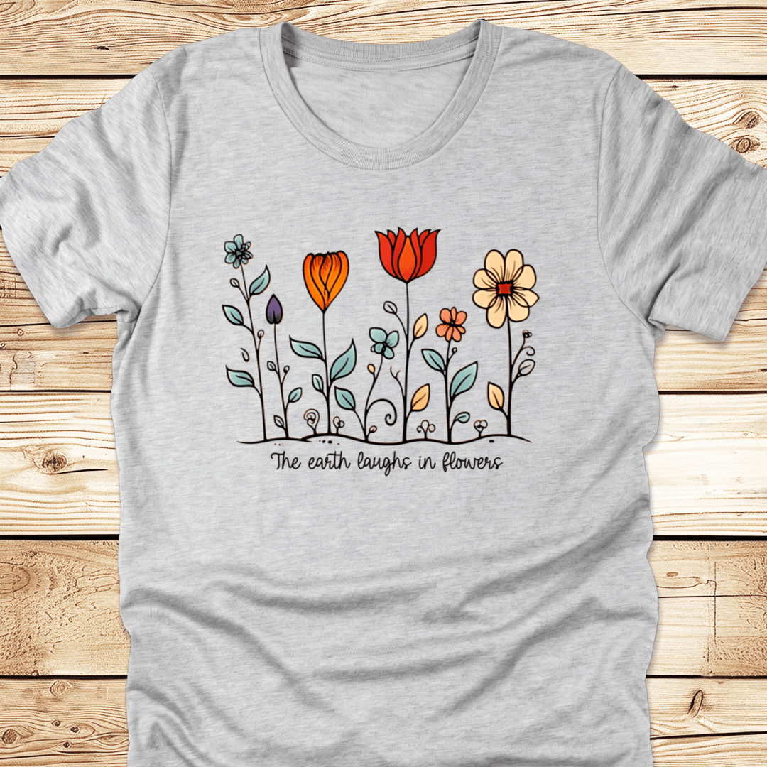 The Earth Laughs In Flowers Tshirt