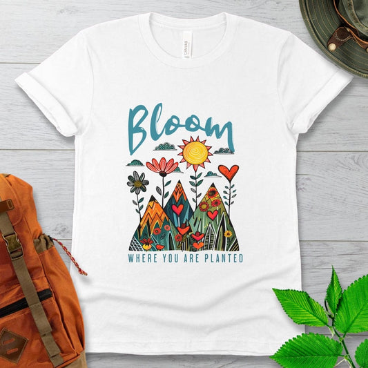 Bloom Where You Are Planted Tshirt