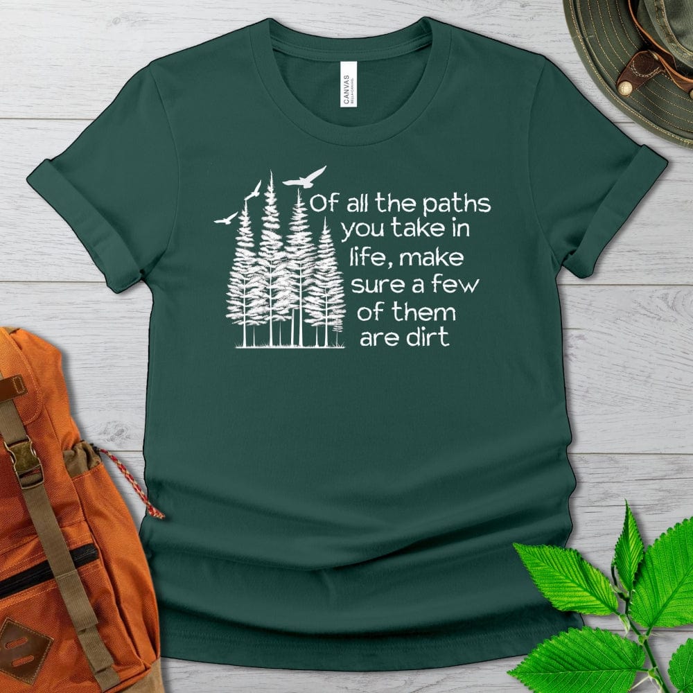 Of All The Paths You Take Tshirt