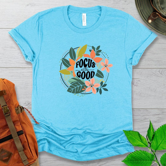 Focus On The Good Tshirt