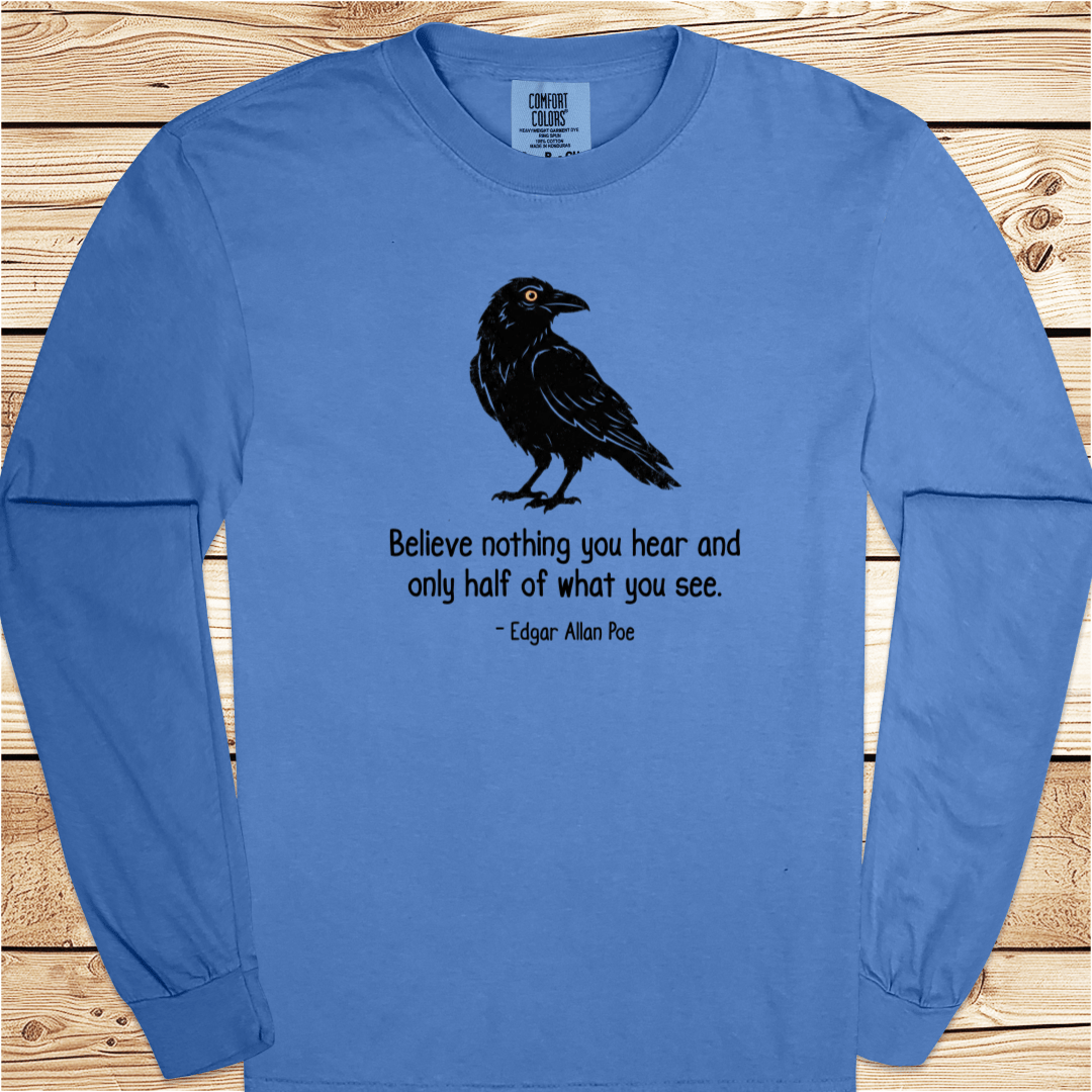 Believe nothing Poe Quote Long Sleeve Tshirt - Ramblin Road
