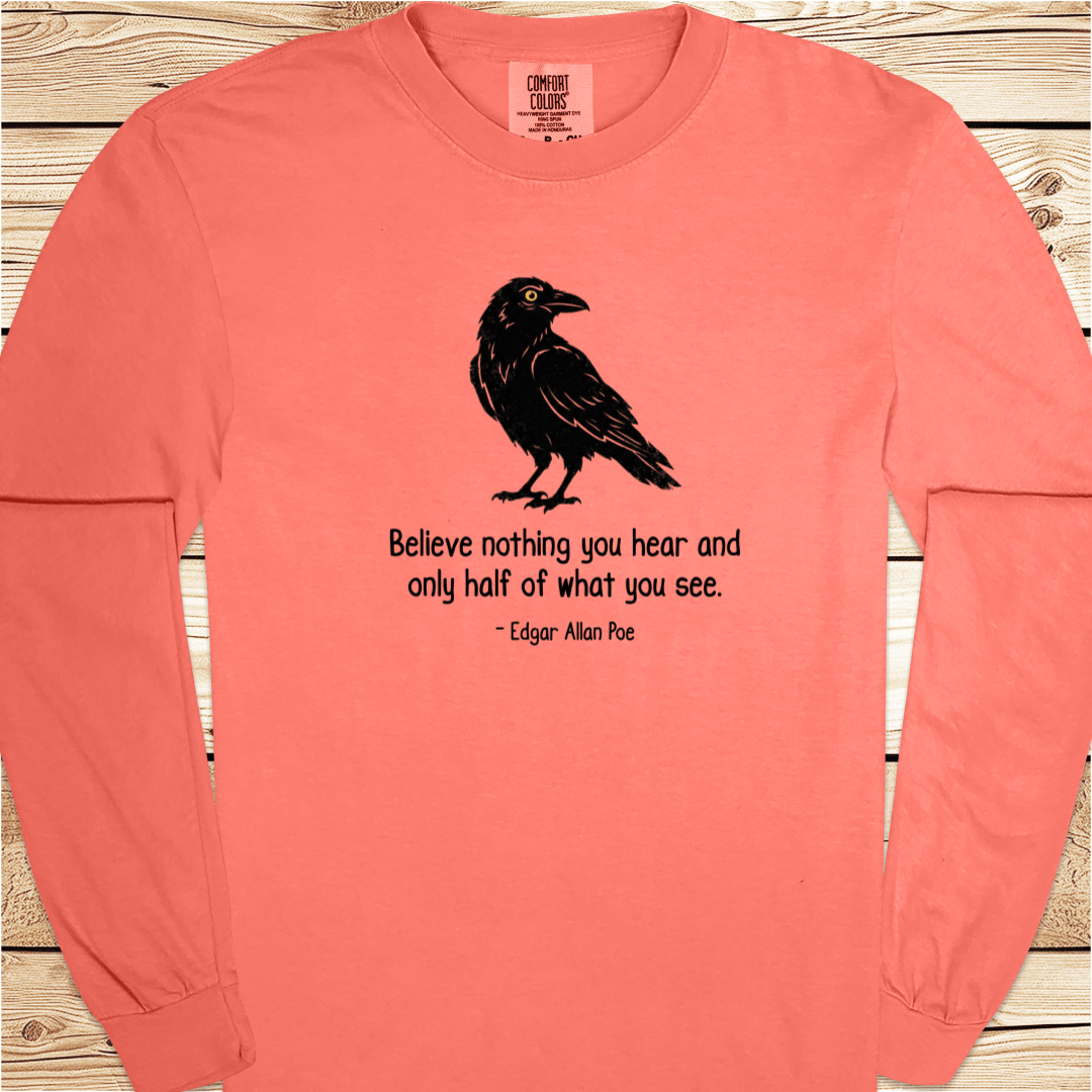 Believe nothing Poe Quote Long Sleeve Tshirt - Ramblin Road