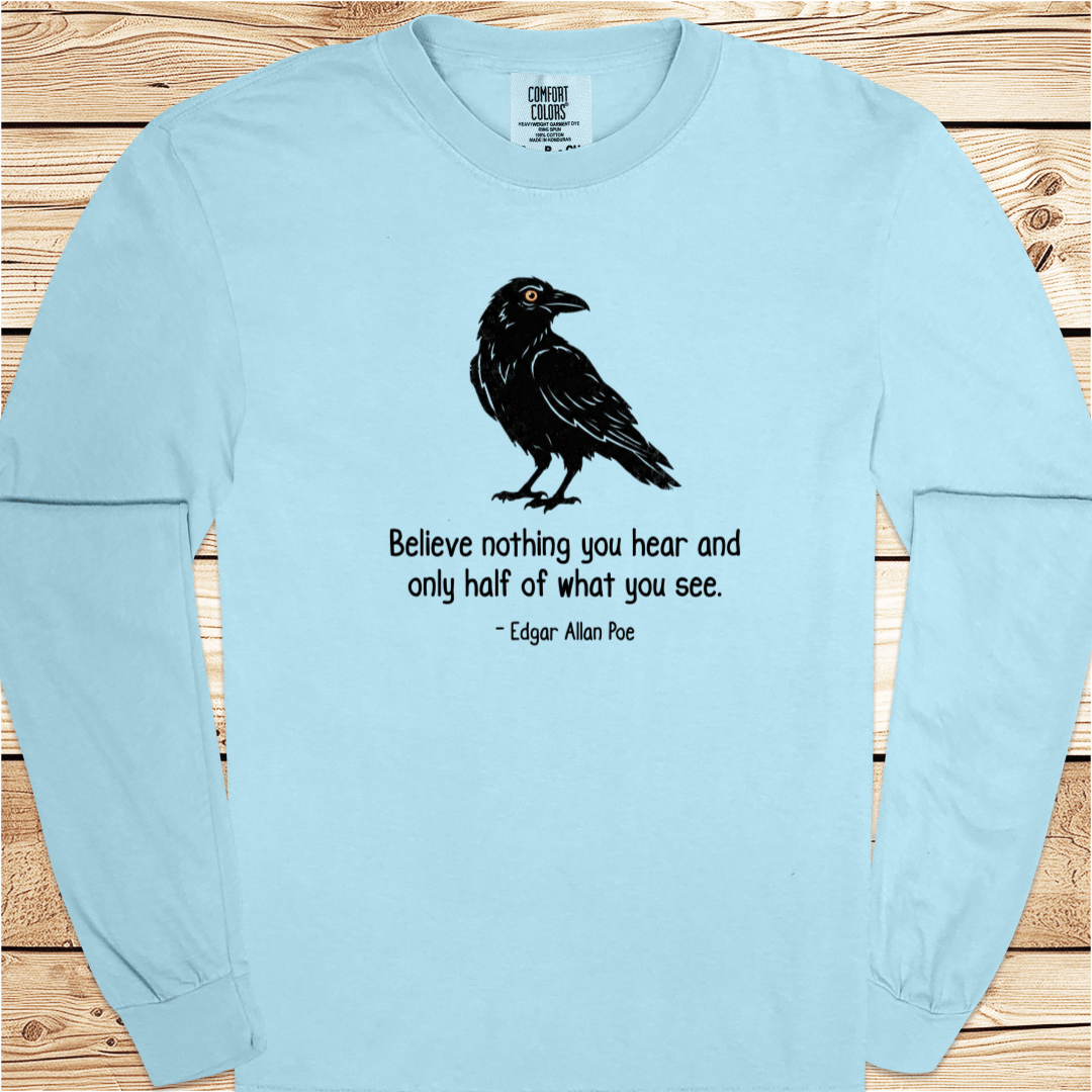 Believe nothing Poe Quote Long Sleeve Tshirt - Ramblin Road