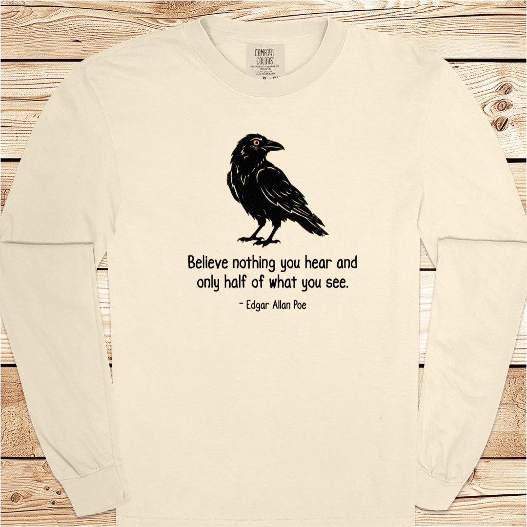 Believe nothing Poe Quote Long Sleeve Tshirt - Ramblin Road