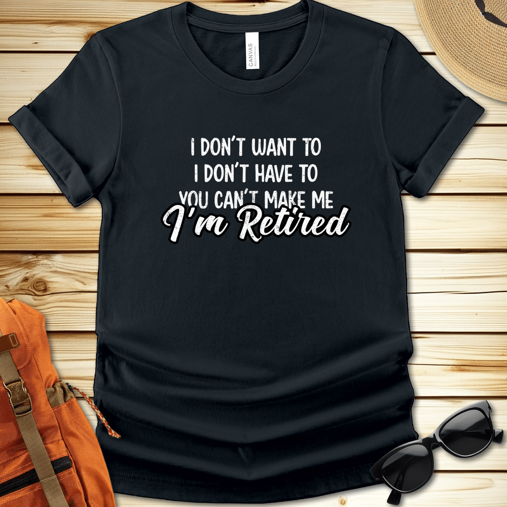 Im Retired You Cant Make Me Tshirt