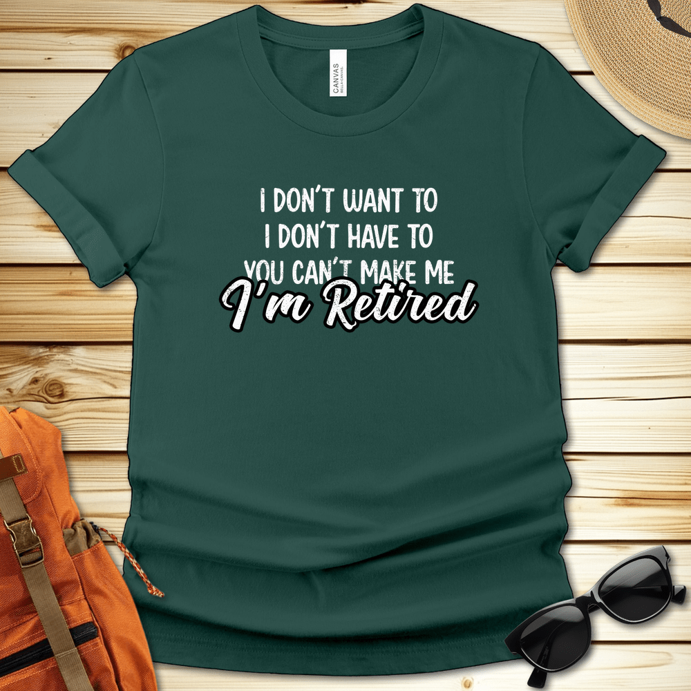 Im Retired You Cant Make Me Tshirt