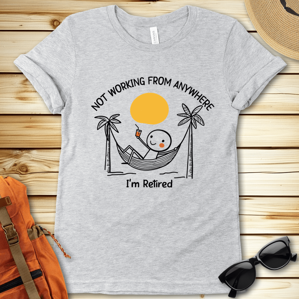 Not Working From Anywhere Retirement Tshirt