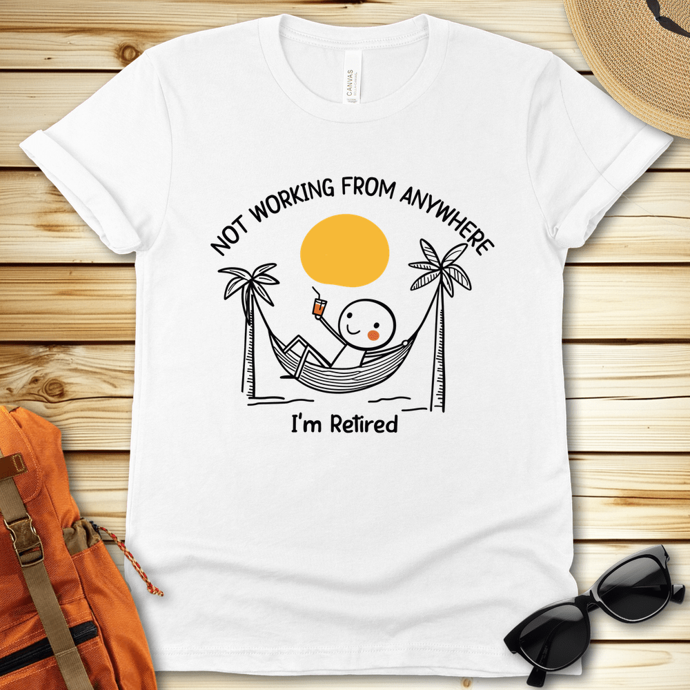 Not Working From Anywhere Retirement Tshirt