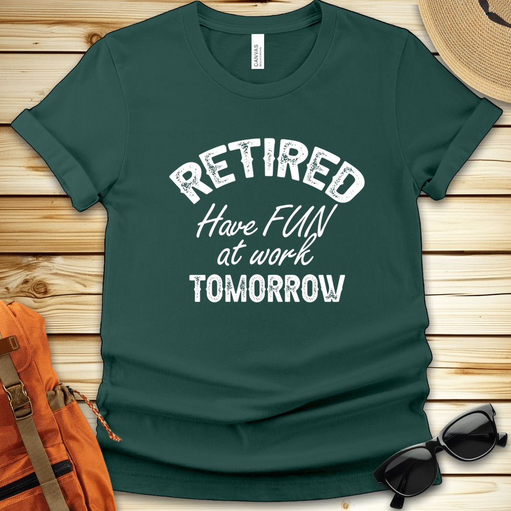 Retired Have Fun At Work Tshirt