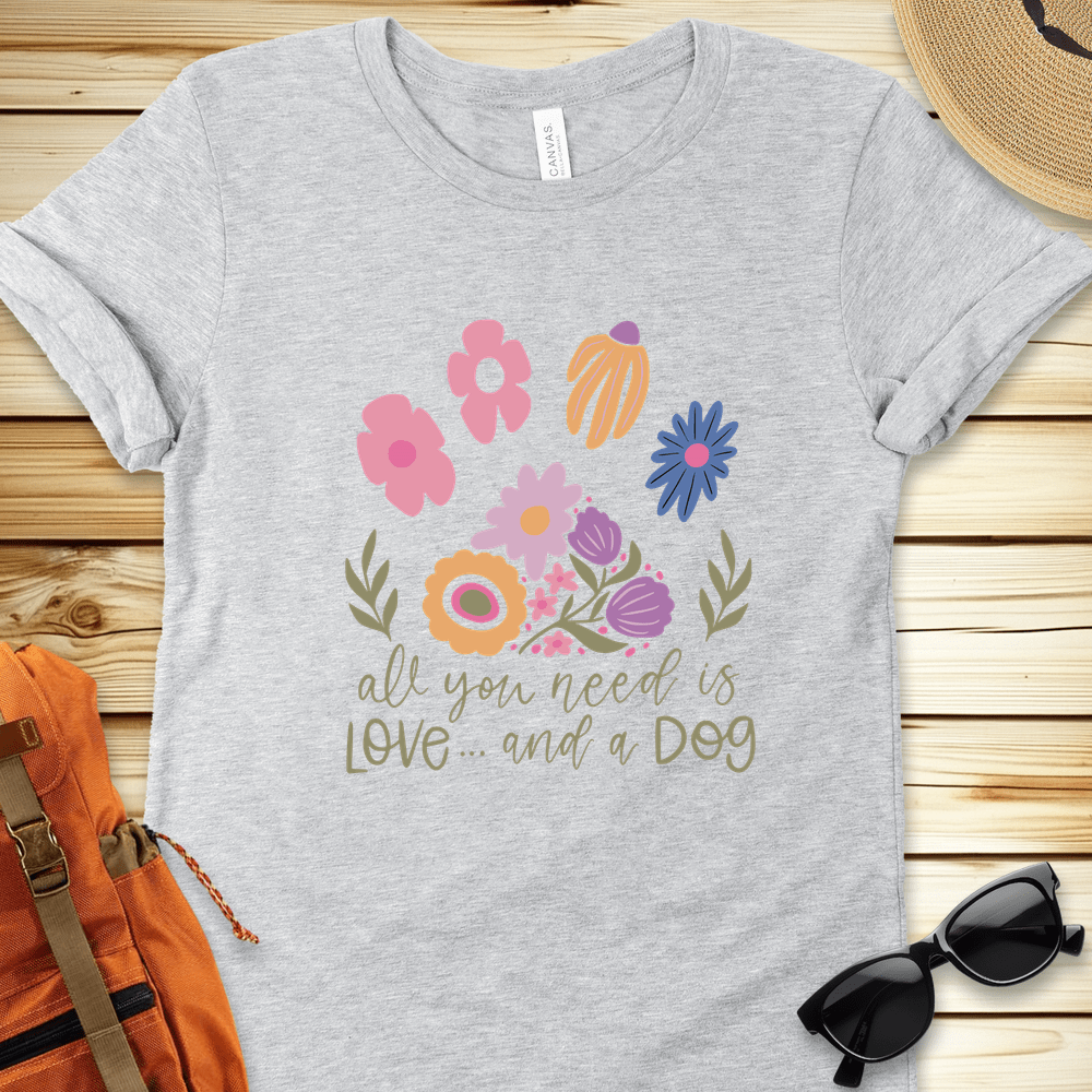 All You Need Is Love And A Dog Tshirt