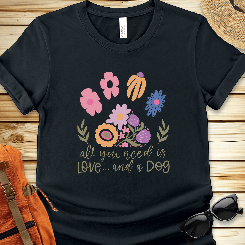 All You Need Is Love And A Dog Tshirt
