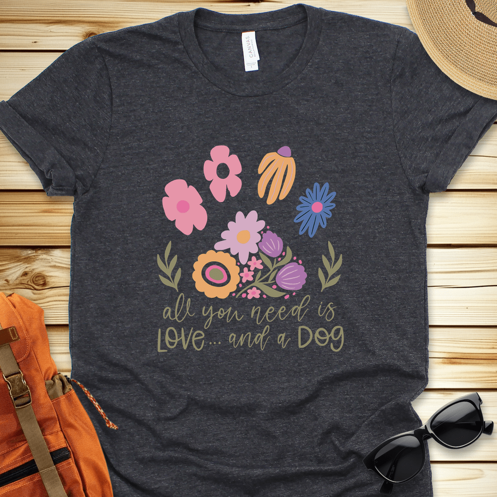 All You Need Is Love And A Dog Tshirt