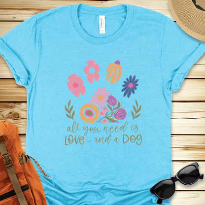 All You Need Is Love And A Dog Tshirt