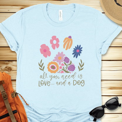 All You Need Is Love And A Dog Tshirt