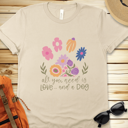 All You Need Is Love And A Dog Tshirt
