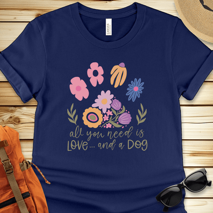 All You Need Is Love And A Dog Tshirt