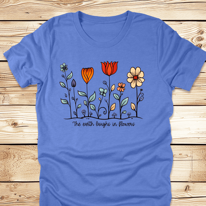 The Earth Laughs In Flowers Tshirt