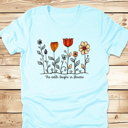 The Earth Laughs In Flowers Tshirt