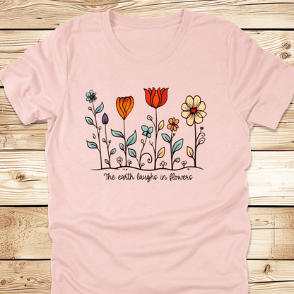 The Earth Laughs In Flowers Tshirt
