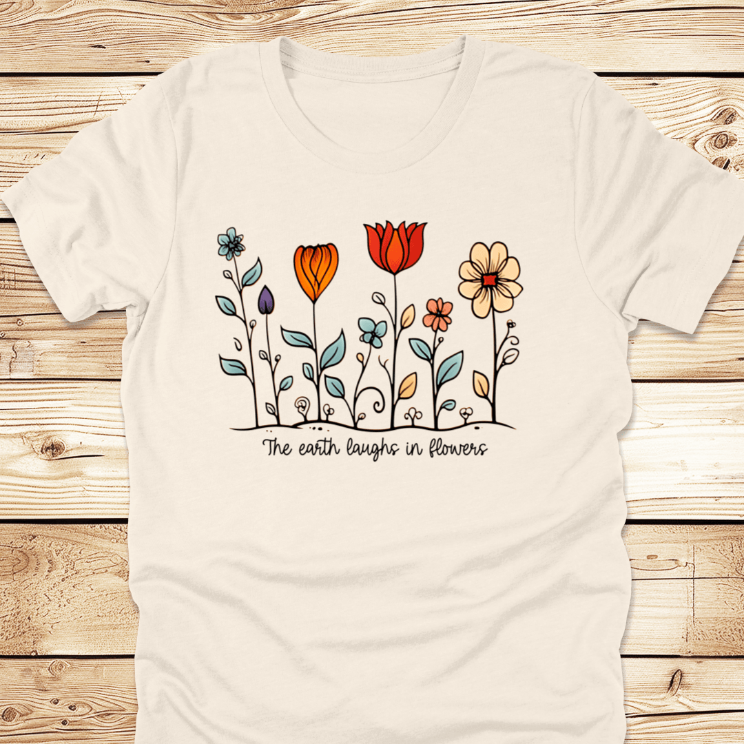 The Earth Laughs In Flowers Tshirt