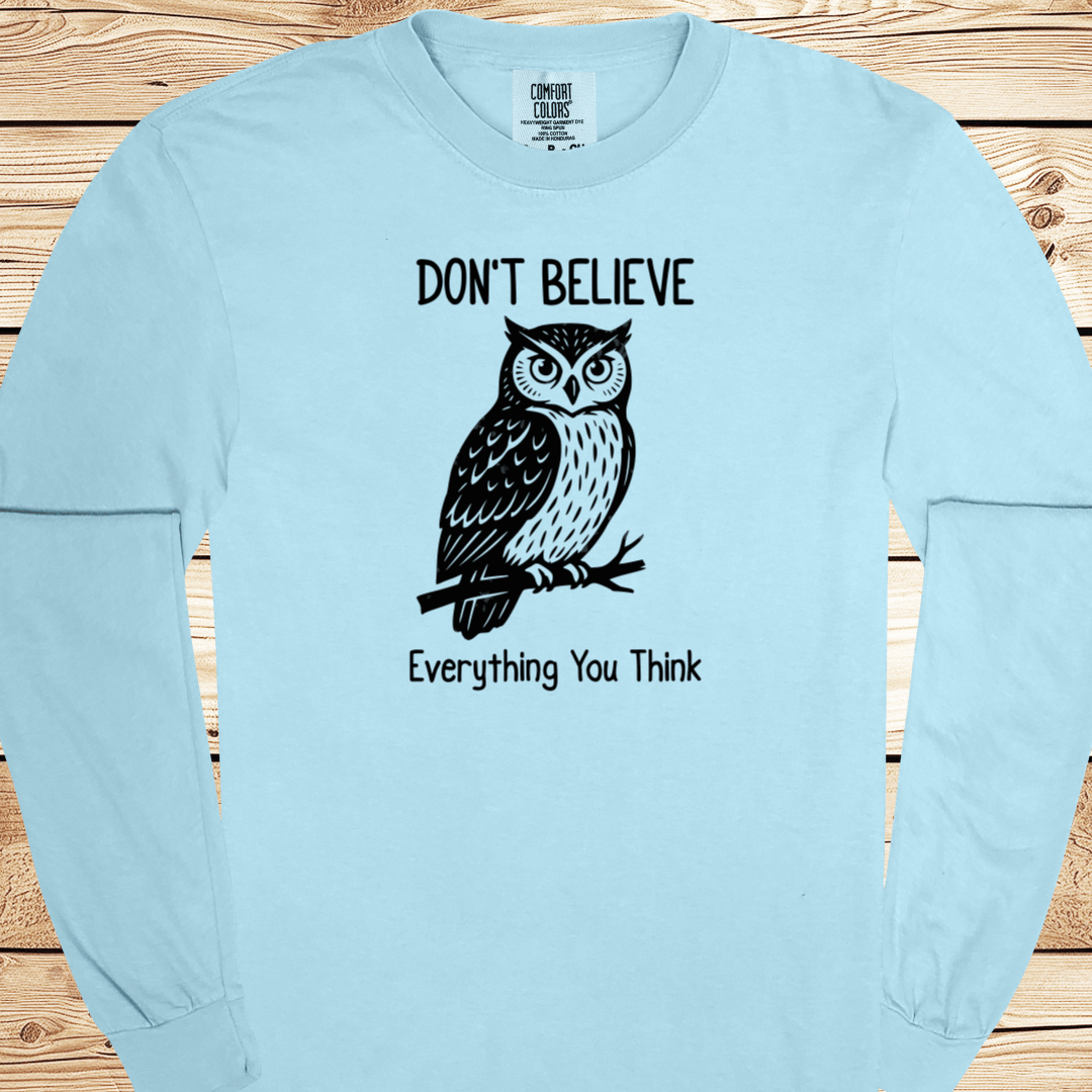 Don't Believe Everything You Think Long Sleeve Tshirt - Ramblin Road