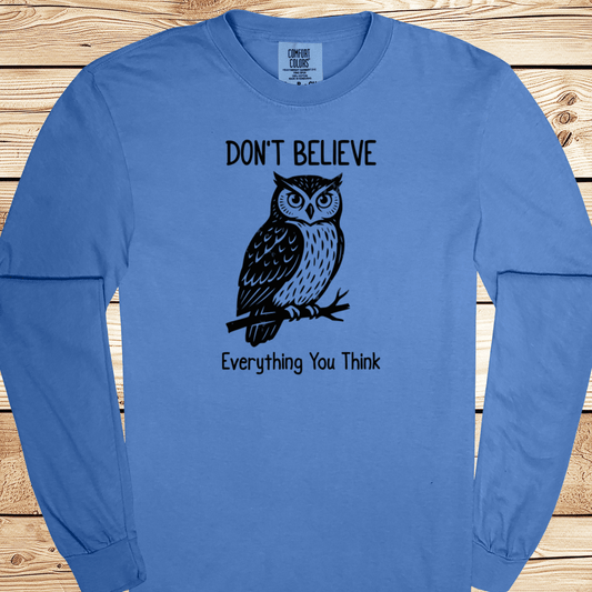 Don't Believe Everything You Think Long Sleeve Tshirt - Ramblin Road