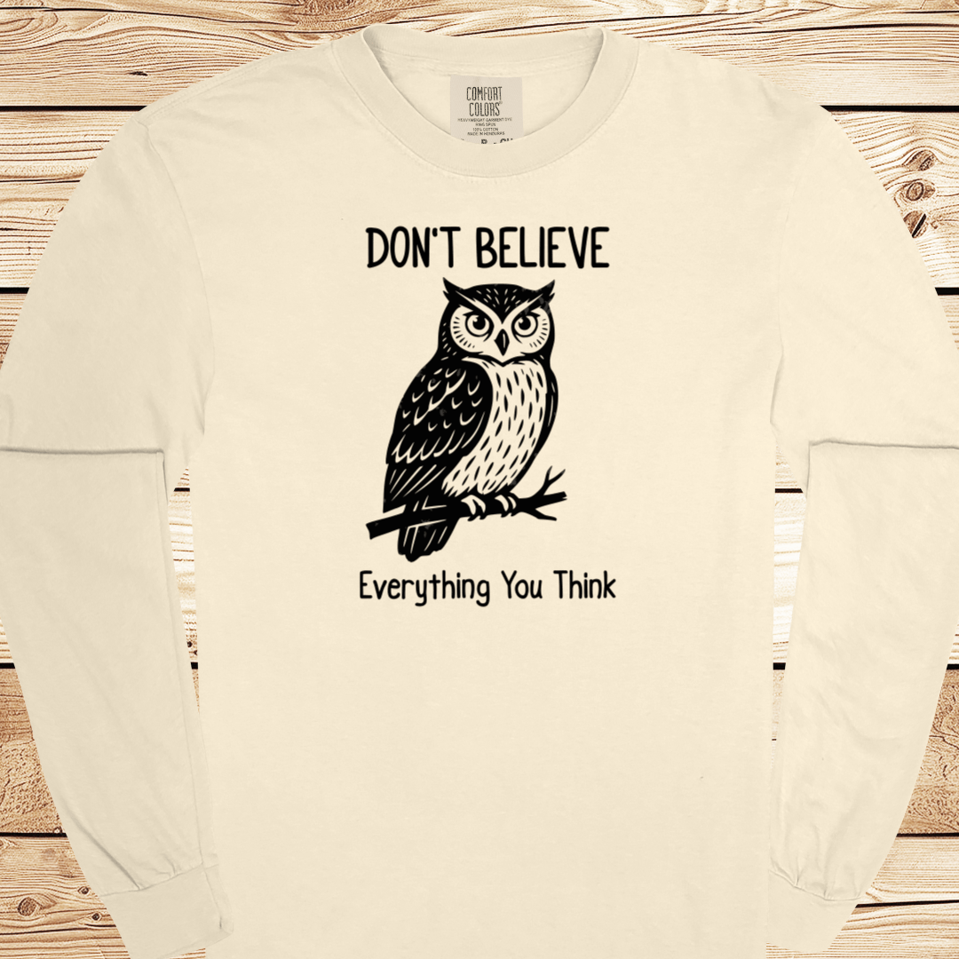 Don't Believe Everything You Think Long Sleeve Tshirt - Ramblin Road
