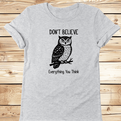 Dont Believe Everything You Think Tshirt - Ramblin Road