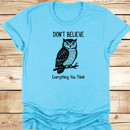 Dont Believe Everything You Think Tshirt - Ramblin Road
