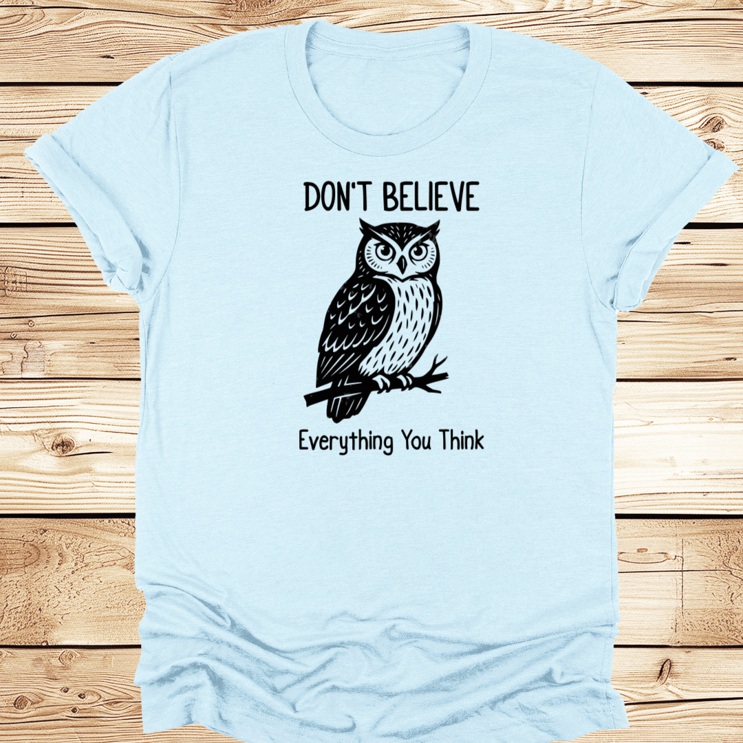 Dont Believe Everything You Think Tshirt - Ramblin Road