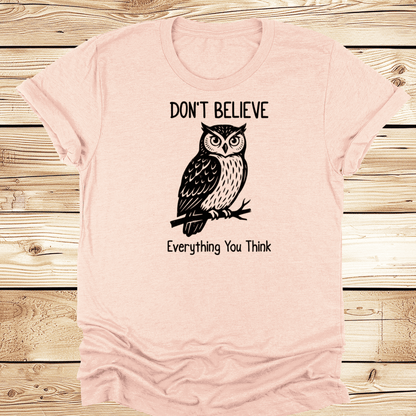 Dont Believe Everything You Think Tshirt - Ramblin Road
