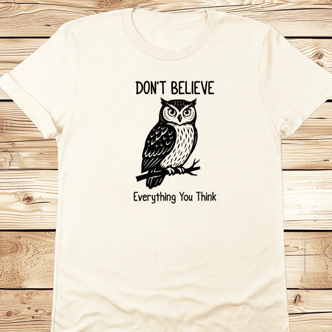 Dont Believe Everything You Think Tshirt - Ramblin Road