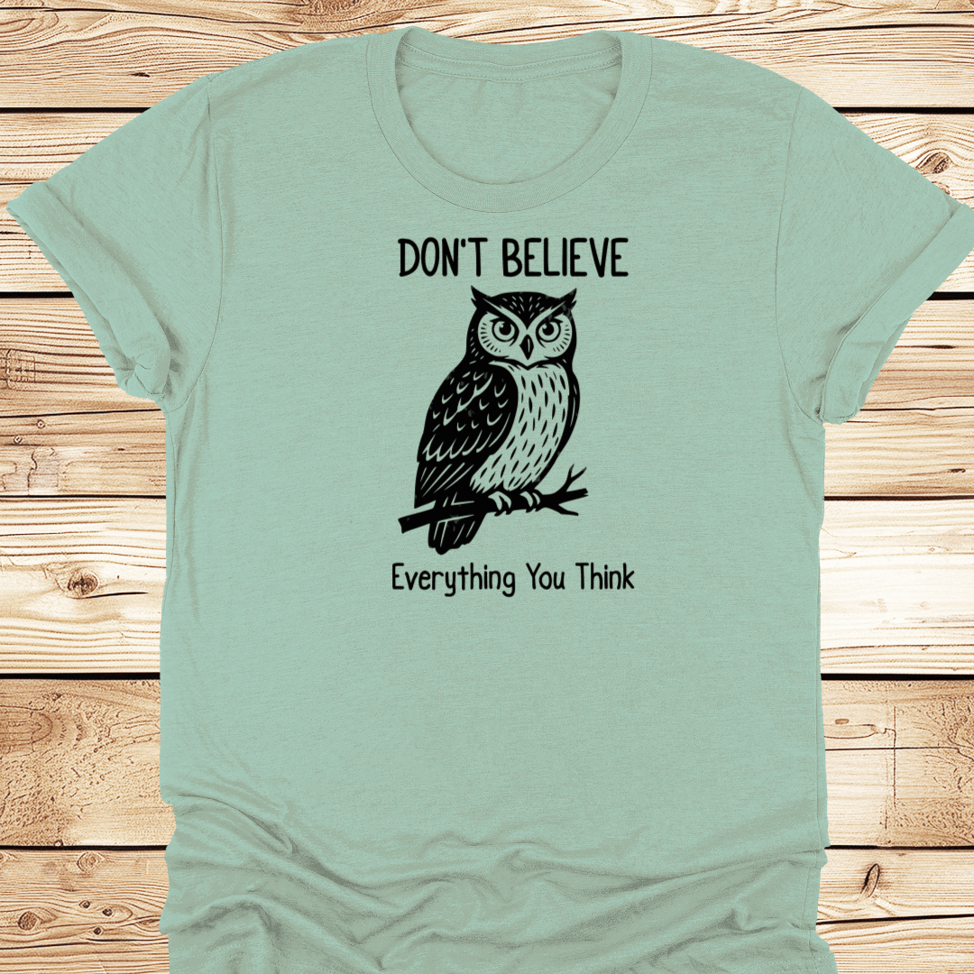 Dont Believe Everything You Think Tshirt - Ramblin Road