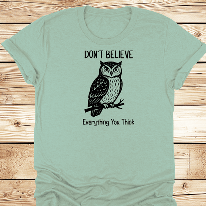 Dont Believe Everything You Think Tshirt - Ramblin Road