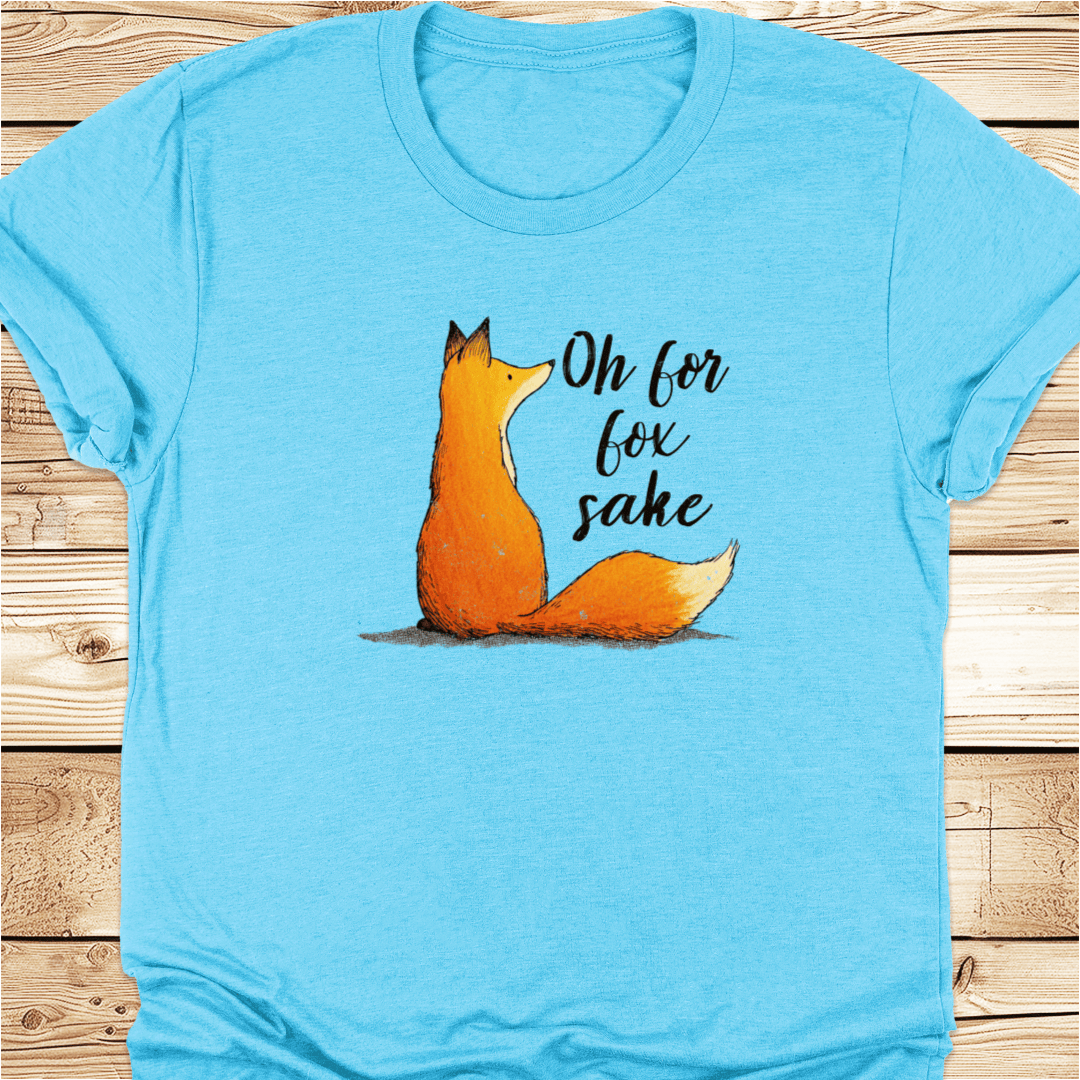 Oh For Fox Sake Tshirt
