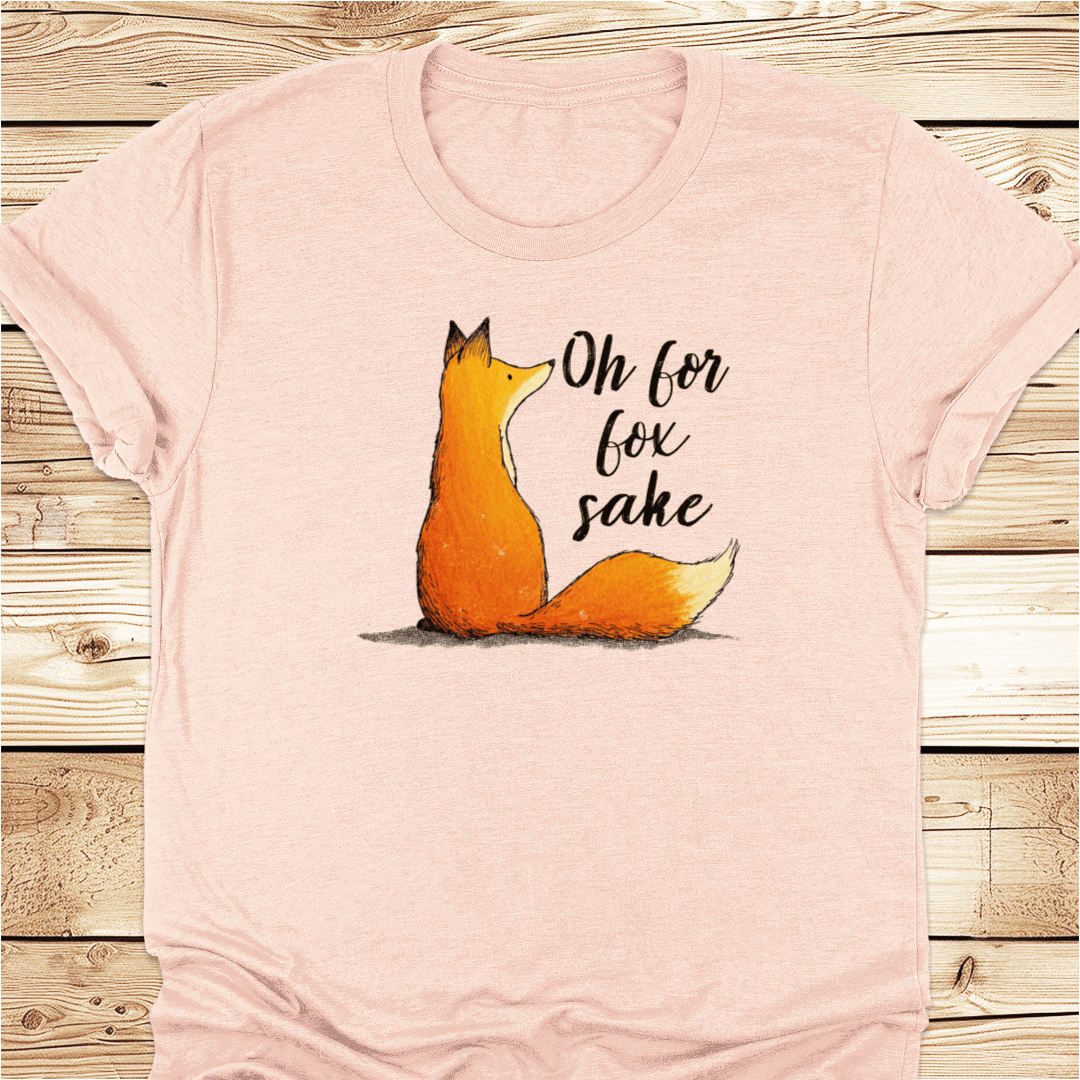 Oh For Fox Sake Tshirt